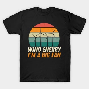 Wind Energy: I'm a Big Fan T-Shirt